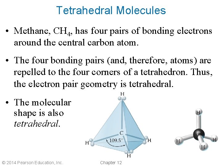 Tetrahedral Molecules • Methane, CH 4, has four pairs of bonding electrons around the