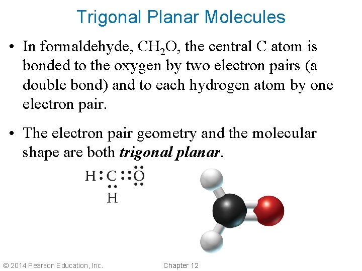 Trigonal Planar Molecules • In formaldehyde, CH 2 O, the central C atom is
