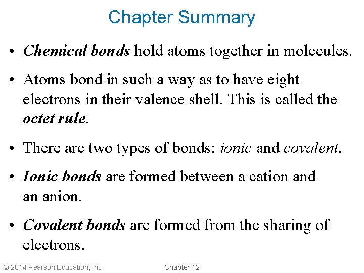 Chapter Summary • Chemical bonds hold atoms together in molecules. • Atoms bond in