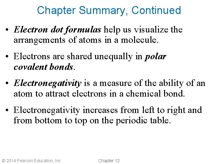 Chapter Summary, Continued • Electron dot formulas help us visualize the arrangements of atoms