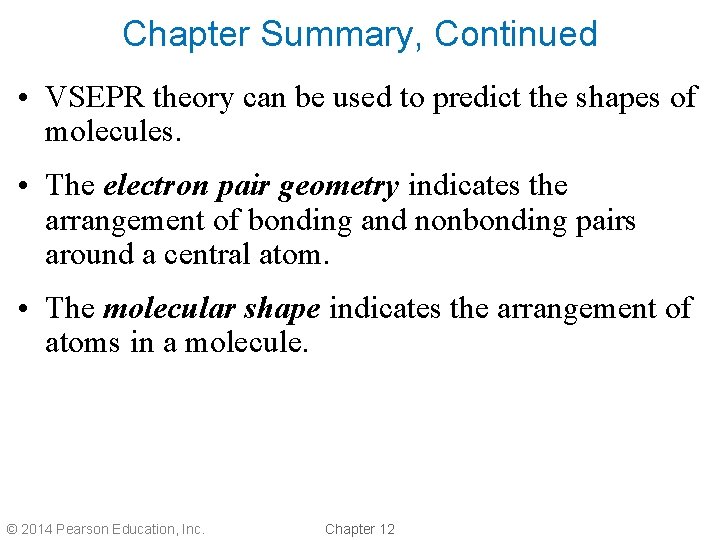 Chapter Summary, Continued • VSEPR theory can be used to predict the shapes of