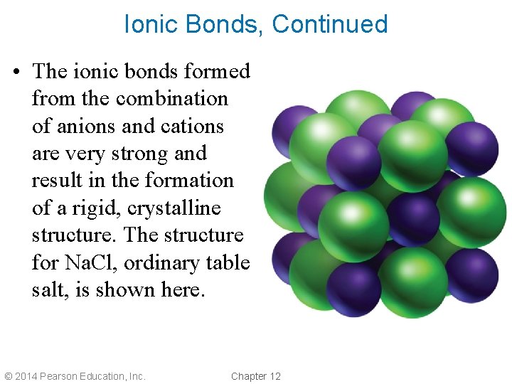 Ionic Bonds, Continued • The ionic bonds formed from the combination of anions and