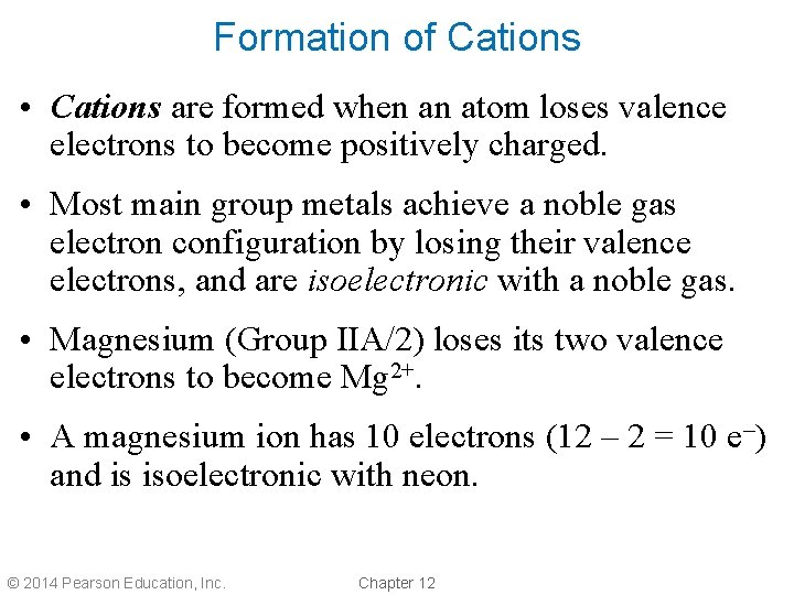 Formation of Cations • Cations are formed when an atom loses valence electrons to