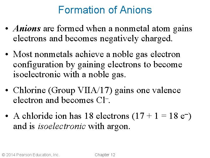 Formation of Anions • Anions are formed when a nonmetal atom gains electrons and