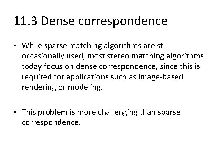 11. 3 Dense correspondence • While sparse matching algorithms are still occasionally used, most