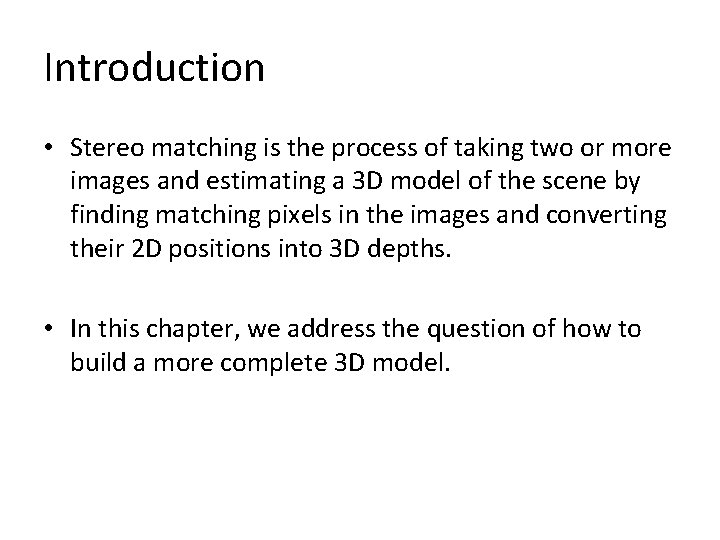 Introduction • Stereo matching is the process of taking two or more images and