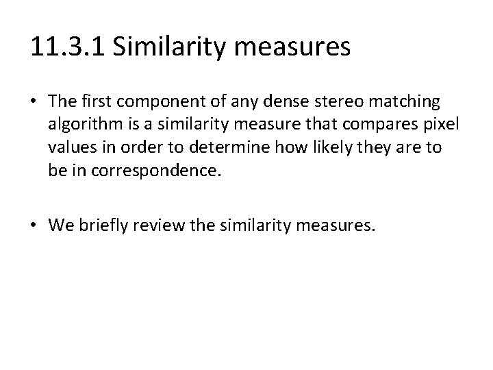 11. 3. 1 Similarity measures • The first component of any dense stereo matching