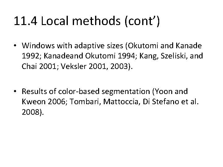 11. 4 Local methods (cont’) • Windows with adaptive sizes (Okutomi and Kanade 1992;