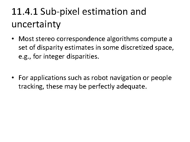 11. 4. 1 Sub-pixel estimation and uncertainty • Most stereo correspondence algorithms compute a