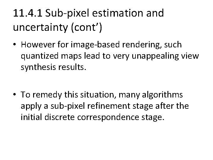 11. 4. 1 Sub-pixel estimation and uncertainty (cont’) • However for image-based rendering, such