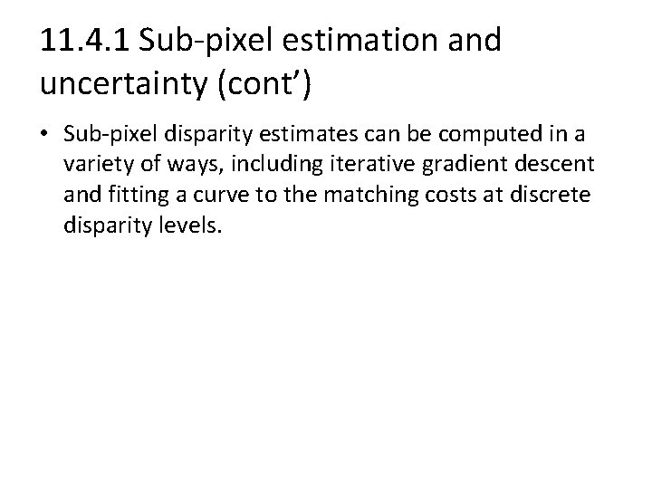 11. 4. 1 Sub-pixel estimation and uncertainty (cont’) • Sub-pixel disparity estimates can be