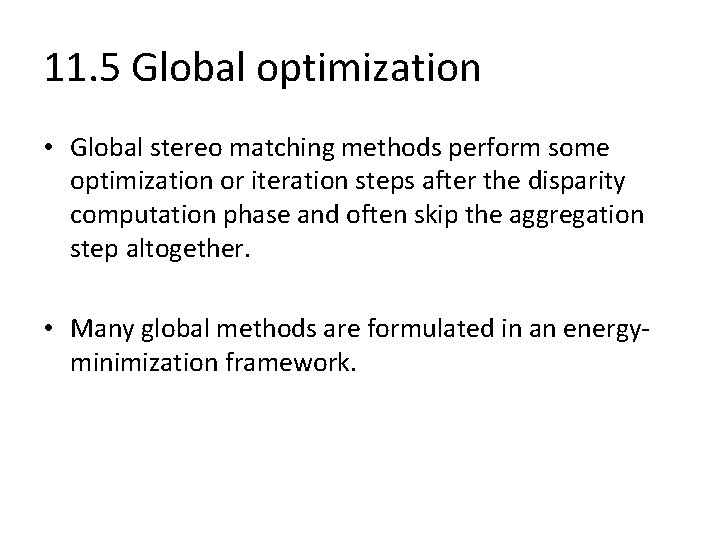 11. 5 Global optimization • Global stereo matching methods perform some optimization or iteration