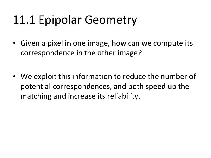 11. 1 Epipolar Geometry • Given a pixel in one image, how can we