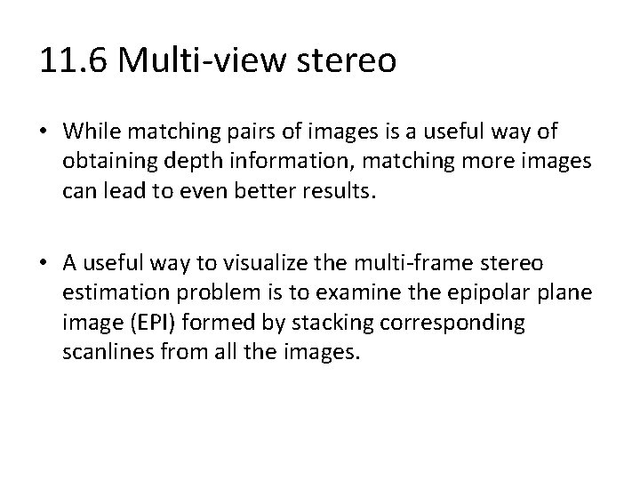 11. 6 Multi-view stereo • While matching pairs of images is a useful way