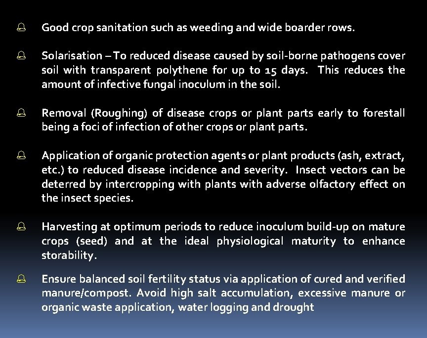 Good crop sanitation such as weeding and wide boarder rows. Solarisation – To Good crop sanitation such as weeding and wide boarder rows. Solarisation – To