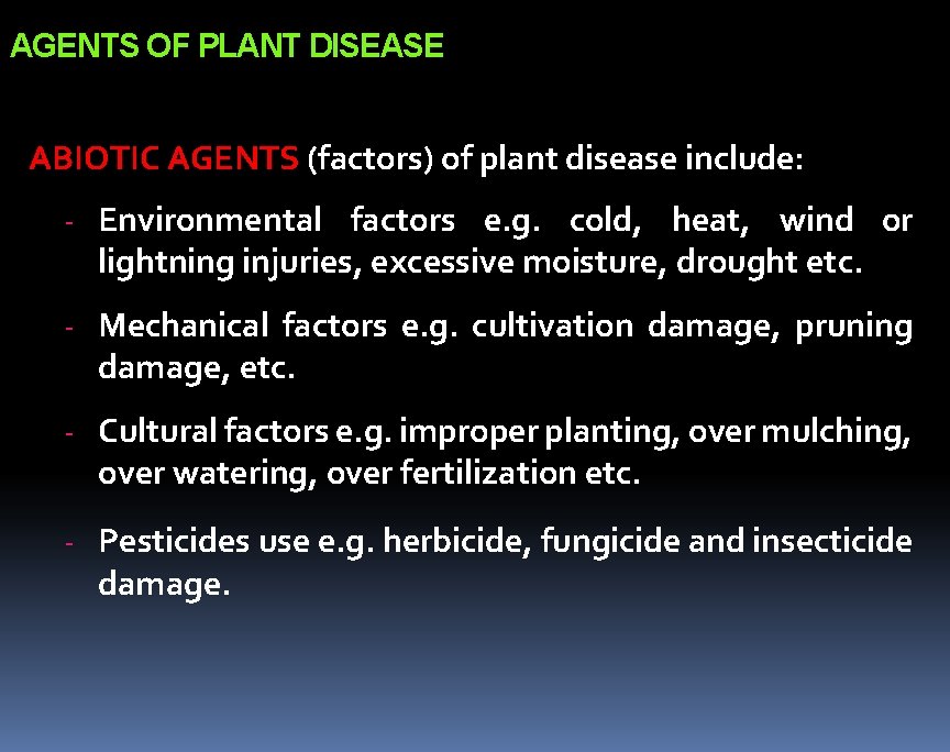 AGENTS OF PLANT DISEASE ABIOTIC AGENTS (factors) of plant disease include: - Environmental factors AGENTS OF PLANT DISEASE ABIOTIC AGENTS (factors) of plant disease include: - Environmental factors