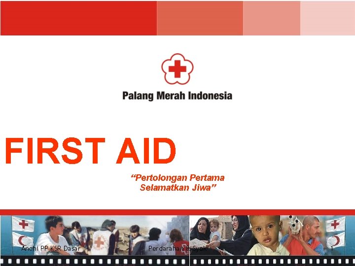 FIRST AID “Pertolongan Pertama Selamatkan Jiwa” Anchi PP KSR Dasar Perdarahan & Syok 1
