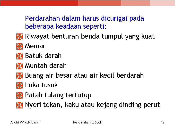 Perdarahan dalam harus dicurigai pada beberapa keadaan seperti: Ì Riwayat benturan benda tumpul yang