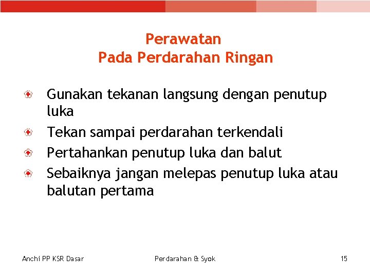 Perawatan Pada Perdarahan Ringan Gunakan tekanan langsung dengan penutup luka Tekan sampai perdarahan terkendali