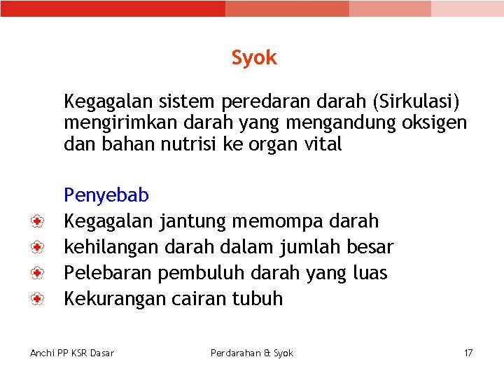 Syok Kegagalan sistem peredaran darah (Sirkulasi) mengirimkan darah yang mengandung oksigen dan bahan nutrisi