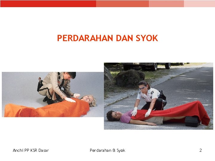 PERDARAHAN DAN SYOK Anchi PP KSR Dasar Perdarahan & Syok 2 