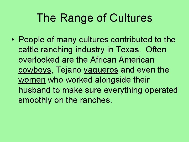 The Range of Cultures • People of many cultures contributed to the cattle ranching
