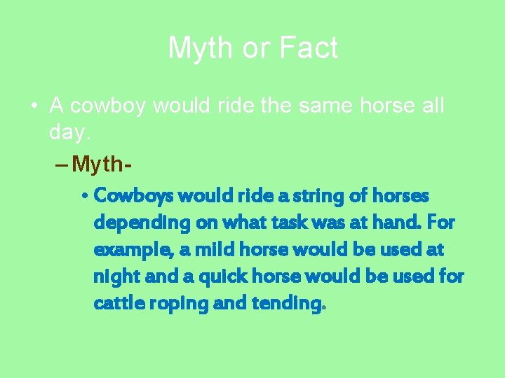 Myth or Fact • A cowboy would ride the same horse all day. –