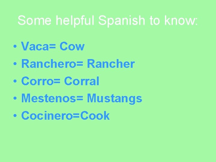 Some helpful Spanish to know: • • • Vaca= Cow Ranchero= Rancher Corro= Corral