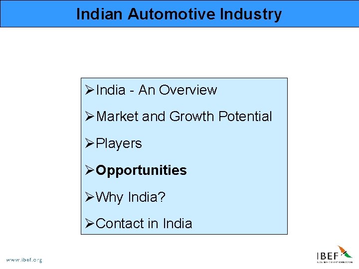 Indian Automotive Industry ØIndia - An Overview ØMarket and Growth Potential ØPlayers ØOpportunities ØWhy