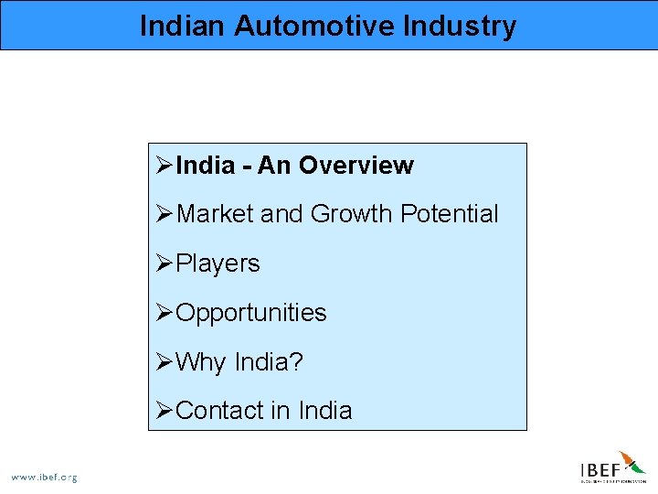 Indian Automotive Industry ØIndia - An Overview ØMarket and Growth Potential ØPlayers ØOpportunities ØWhy