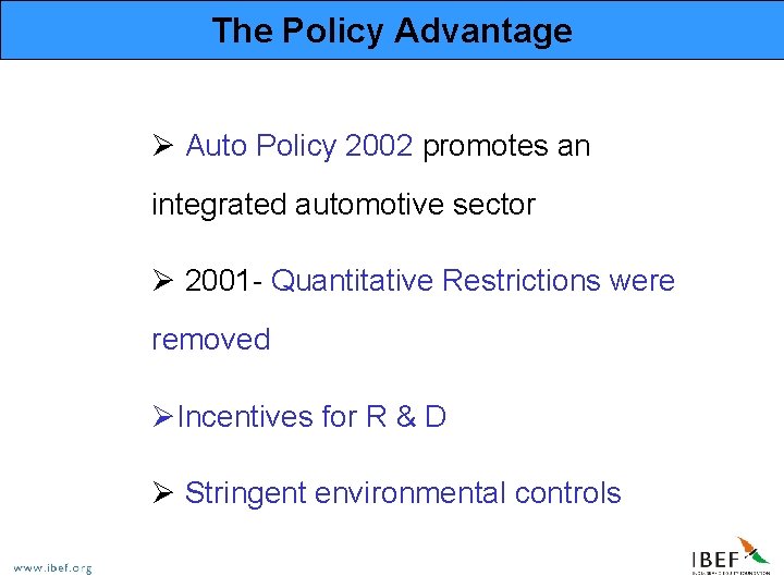 The Policy Advantage Ø Auto Policy 2002 promotes an integrated automotive sector Ø 2001