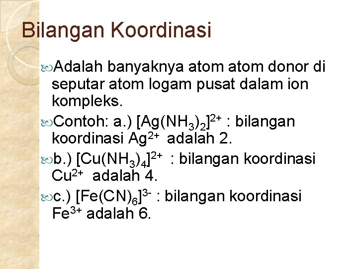 Bilangan Koordinasi Adalah banyaknya atom donor di seputar atom logam pusat dalam ion kompleks.