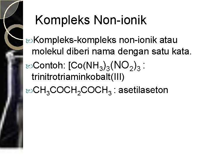 Kompleks Non-ionik Kompleks-kompleks non-ionik atau molekul diberi nama dengan satu kata. [Co(NH 3)3(NO 2)3