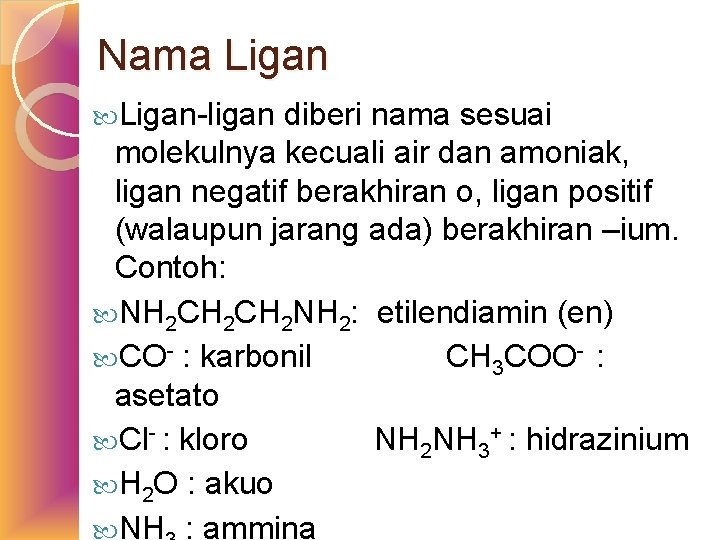 Nama Ligan-ligan diberi nama sesuai molekulnya kecuali air dan amoniak, ligan negatif berakhiran o,