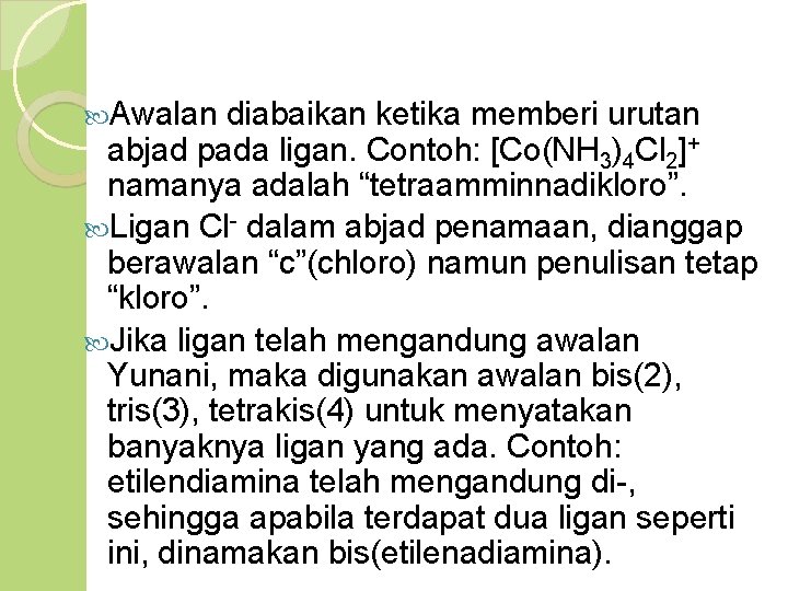  Awalan diabaikan ketika memberi urutan abjad pada ligan. Contoh: [Co(NH 3)4 Cl 2]+