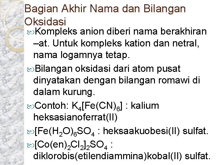 Bagian Akhir Nama dan Bilangan Oksidasi Kompleks anion diberi nama berakhiran –at. Untuk kompleks