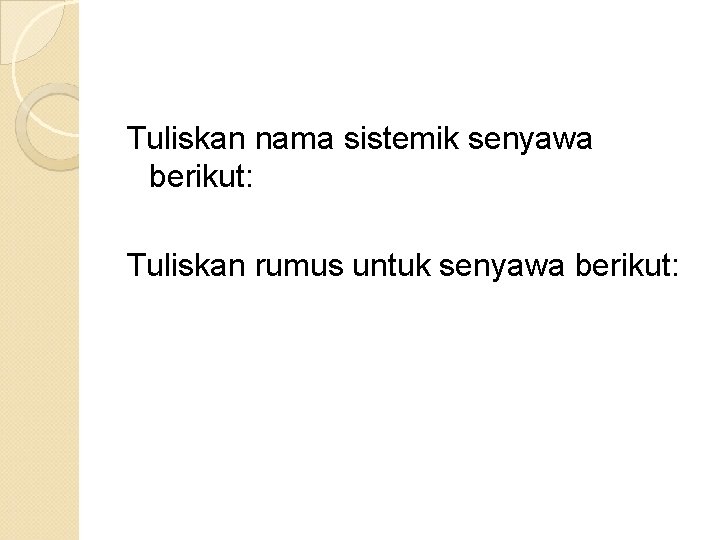 Tuliskan nama sistemik senyawa berikut: Tuliskan rumus untuk senyawa berikut: 