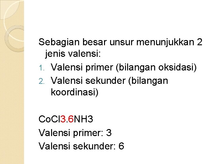 Sebagian besar unsur menunjukkan 2 jenis valensi: 1. Valensi primer (bilangan oksidasi) 2. Valensi