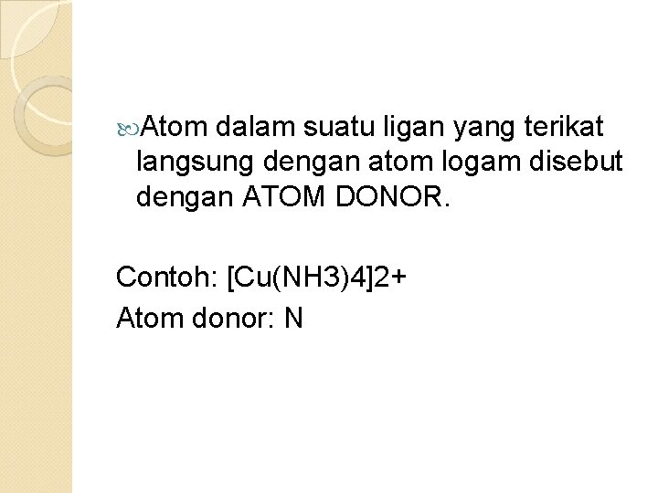  Atom dalam suatu ligan yang terikat langsung dengan atom logam disebut dengan ATOM