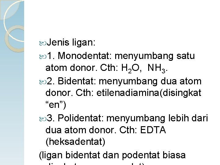 Jenis ligan: 1. Monodentat: menyumbang satu atom donor. Cth: H 2 O, NH Jenis ligan: 1. Monodentat: menyumbang satu atom donor. Cth: H 2 O, NH