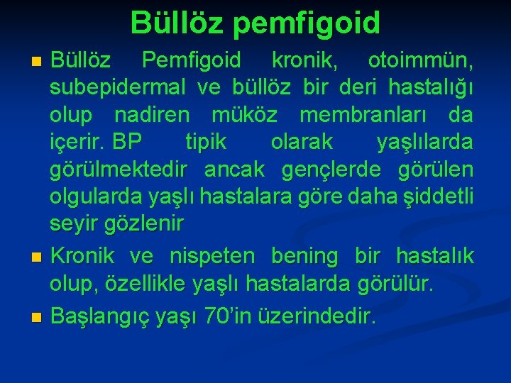 Büllöz pemfigoid Büllöz Pemfigoid kronik, otoimmün, subepidermal ve büllöz bir deri hastalığı olup nadiren