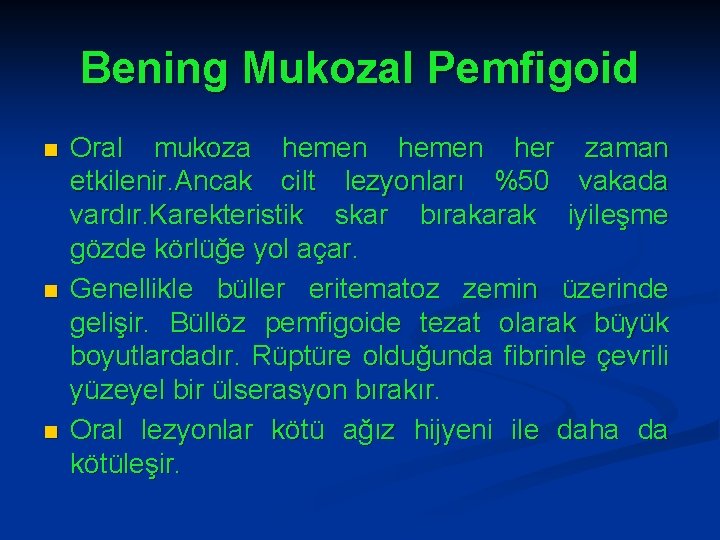 Bening Mukozal Pemfigoid n n n Oral mukoza hemen her zaman etkilenir. Ancak cilt