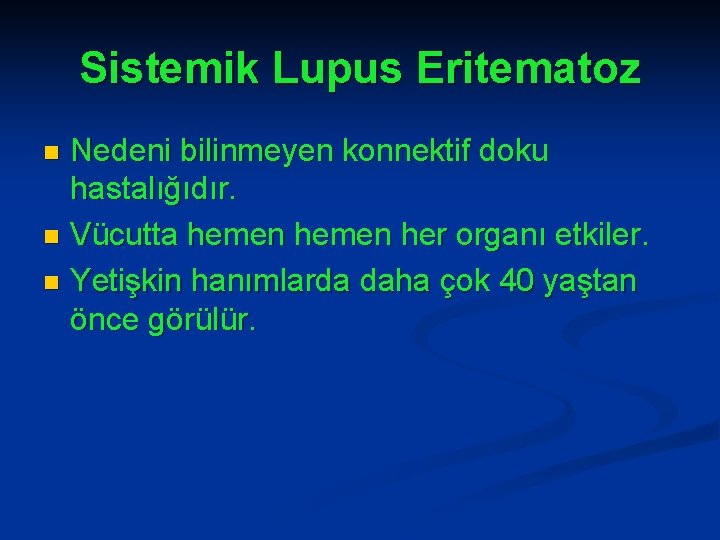 Sistemik Lupus Eritematoz Nedeni bilinmeyen konnektif doku hastalığıdır. n Vücutta hemen her organı etkiler.