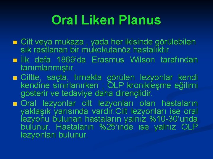 Oral Liken Planus n n Cilt veya mukaza , yada her ikisinde görülebilen sık