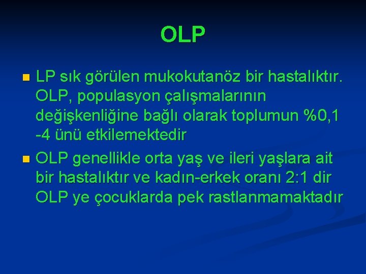 OLP LP sık görülen mukokutanöz bir hastalıktır. OLP, populasyon çalışmalarının değişkenliğine bağlı olarak toplumun
