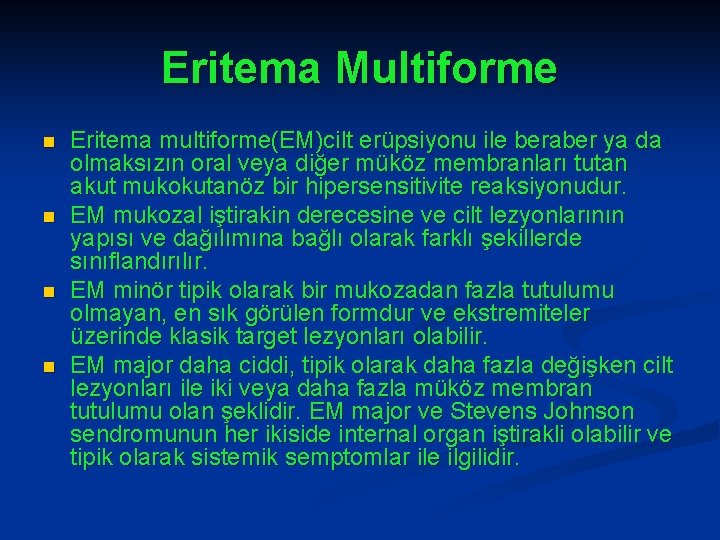 Eritema Multiforme n n Eritema multiforme(EM)cilt erüpsiyonu ile beraber ya da olmaksızın oral veya