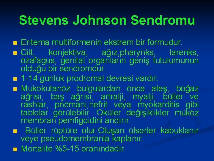 Stevens Johnson Sendromu n n n Eritema multiformenin ekstrem bir formudur. Cilt, konjektiva, ağız,