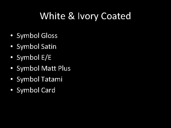 White & Ivory Coated • • • Symbol Gloss Symbol Satin Symbol E/E Symbol White & Ivory Coated • • • Symbol Gloss Symbol Satin Symbol E/E Symbol