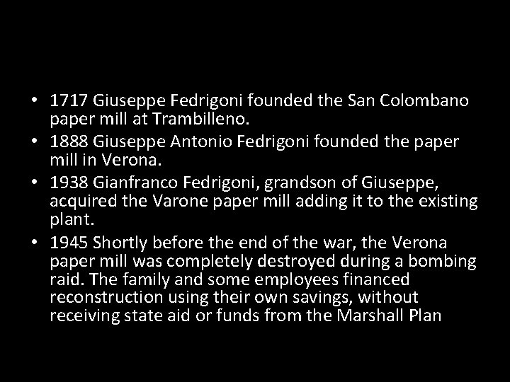 • 1717 Giuseppe Fedrigoni founded the San Colombano paper mill at Trambilleno. • • 1717 Giuseppe Fedrigoni founded the San Colombano paper mill at Trambilleno. •