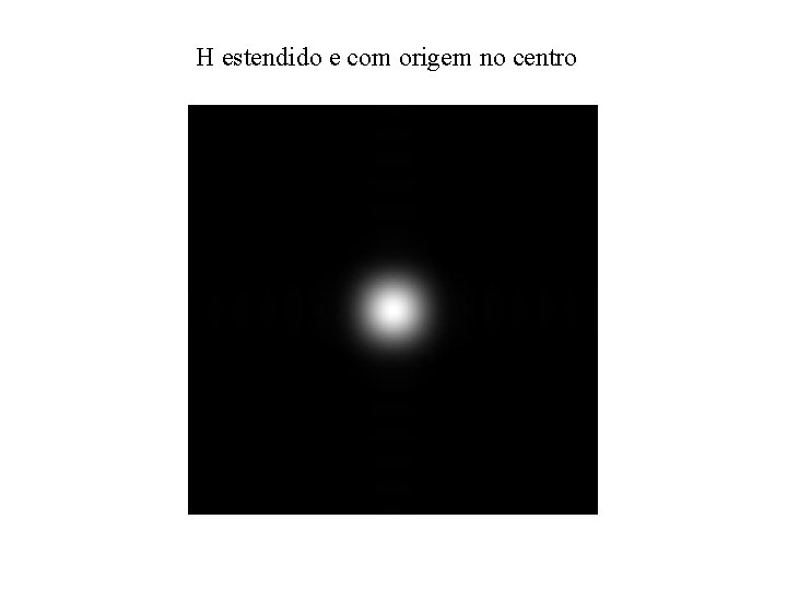 H estendido e com origem no centro H estendido e com origem no centro